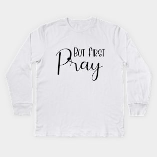 But First Pray Luke 22:46 Kids Long Sleeve T-Shirt